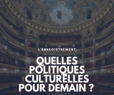 Politiques artistiques et culturelles, rénovation à tous les étages ? : le podcast de la rencontre