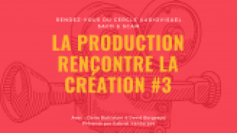 La production rencontre la création #3